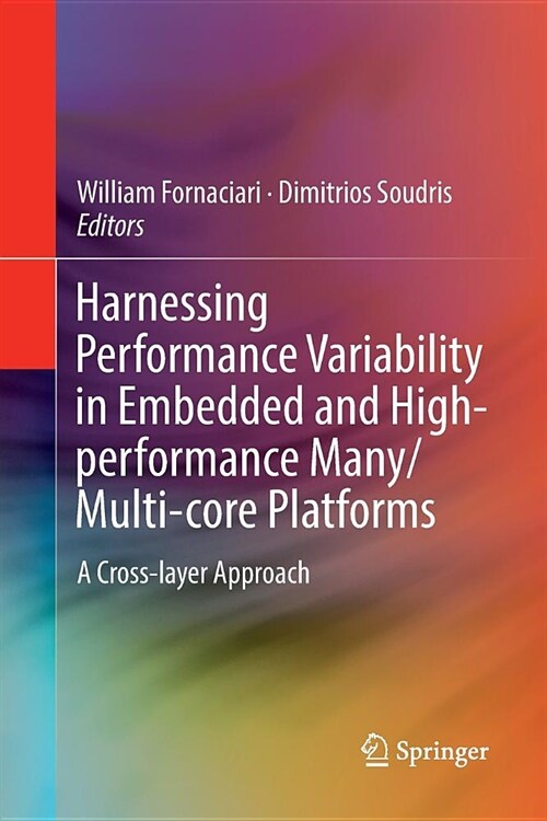 Harnessing Performance Variability in Embedded and High-Performance Many/Multi-Core Platforms: A Cross-Layer Approach (Paperback)