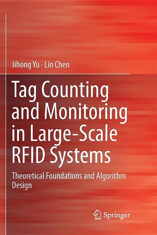 Tag Counting and Monitoring in Large-Scale Rfid Systems: Theoretical Foundations and Algorithm Design (Paperback)