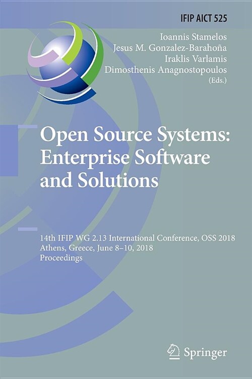 Open Source Systems: Enterprise Software and Solutions: 14th Ifip Wg 2.13 International Conference, OSS 2018, Athens, Greece, June 8-10, 2018, Proceed (Paperback, Softcover Repri)