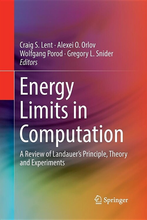 Energy Limits in Computation: A Review of Landauers Principle, Theory and Experiments (Paperback)
