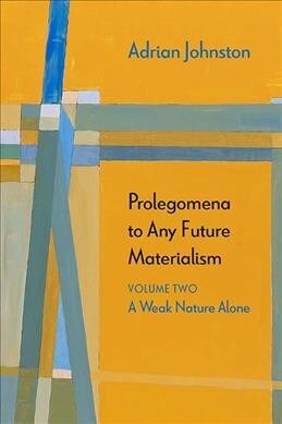 Prolegomena to Any Future Materialism: A Weak Nature Alone (Paperback)