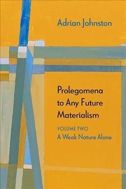 Prolegomena to Any Future Materialism: A Weak Nature Alonevolume 2 (Hardcover)