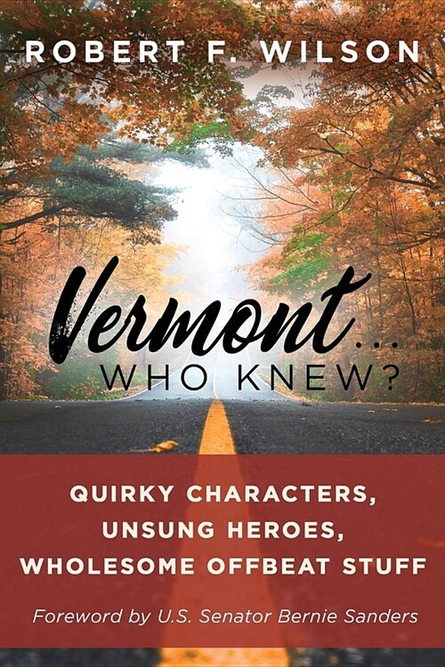 Vermont . . . Who Knew?: Quirky Characters, Unsung Heroes, Wholesome, Offbeat Stuff (Paperback)