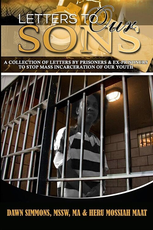 Letters to Our Sons: A Collection of Letters by Prisoners & Ex-Prisoners to Stop Mass Incarceration of Our Youth (Paperback)