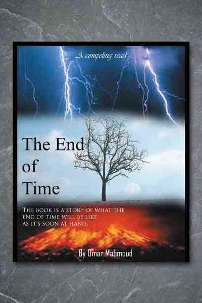 The End of Time: The Book Is a Story of What the End of Time Will Be Like as Its Soon at Hand. (Paperback)