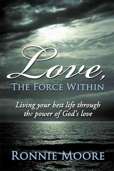 Love, the Force Within: Living Your Best Life Through the Power of Gods Love (Paperback)