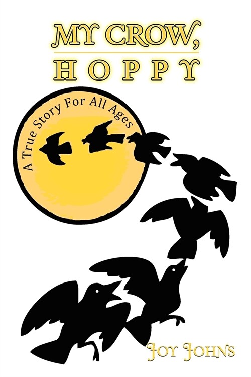 My Crow, Hoppy: A True Story for All Ages (Paperback)
