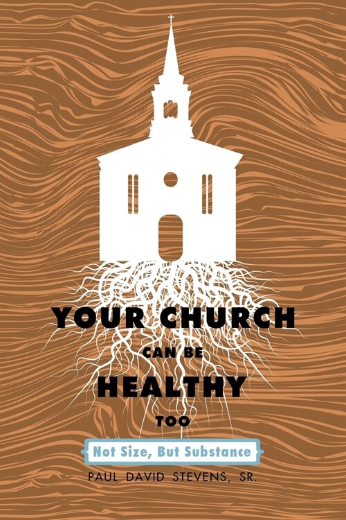 Your Church Can Be Healthy Too: Not Size, But Substance (Paperback)