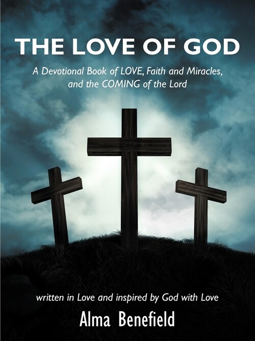 The Love of God: A Devotional Book of Love, Faith and Miracles, and the Coming of the Lord (Paperback)