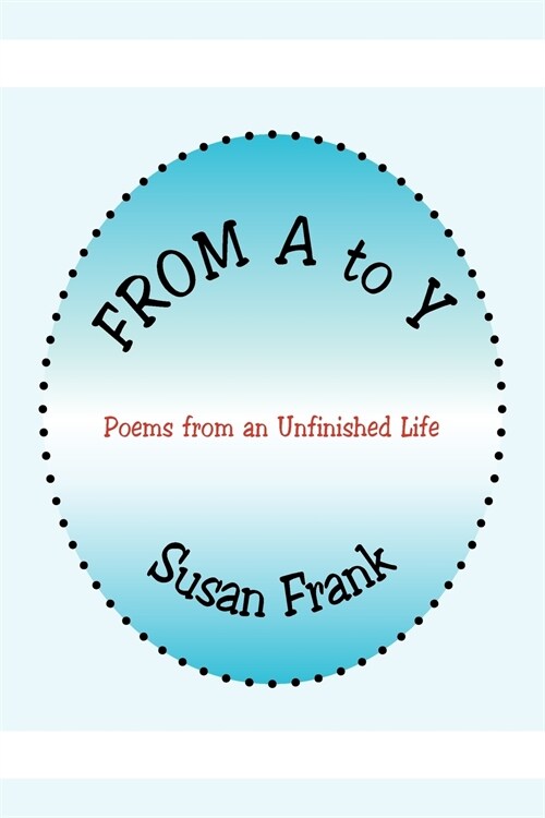 From A to Y: Poems from an Unfinished Life (Paperback)