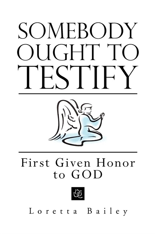 Somebody Ought to Testify: First Given Honor to God: First Given Honor to God (Paperback)