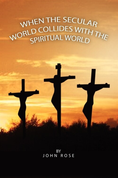 When the Secular World Collides with the Spiritual World (Paperback)