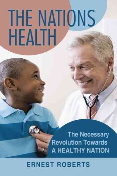 The Nations Health: The Necessary Revolution Towards a Healthy Nation (Paperback)