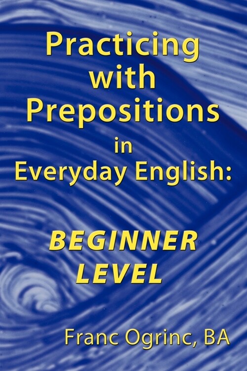 Practicing with Prepositions in Everyday English: Beginner Level (Paperback)