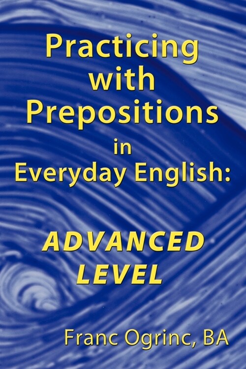 Practicing with Prepositions in Everyday English: Advanced Level (Paperback)
