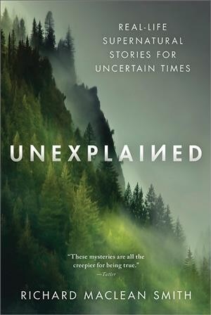 Unexplained: Real-Life Supernatural Stories for Uncertain Times (Paperback)
