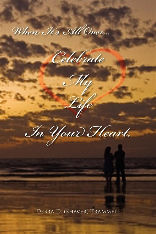 When Its All Over.Celebrate My Life in Your Heart. (Paperback)