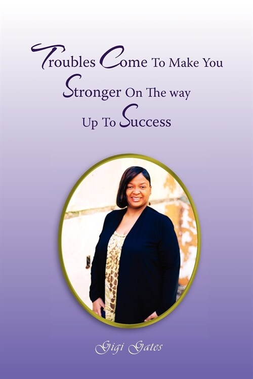 Troubles Come to Make You Stronger on the Way Up to Success (Paperback)