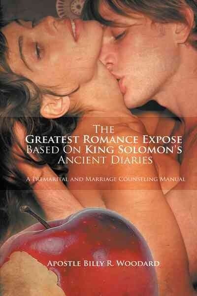 The Greatest Romance Expose Based on King Solomons Ancient Diaries: A Premarital and Marriage Counseling Manual (Paperback)