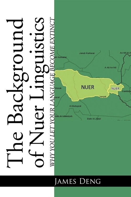 The Background of Nuer Linguistics: Why Let Your Language Become Extinct? (Paperback)