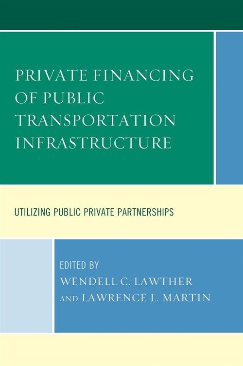 Private Financing of Public Transportation Infrastructure: Utilizing Public-Private Partnerships (Paperback)