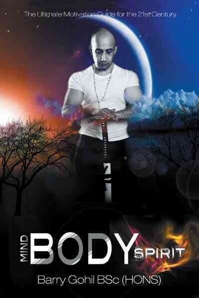 Mind, Body, Spirit: The Ultimate Motivation Guide for the 21st Century (Paperback)