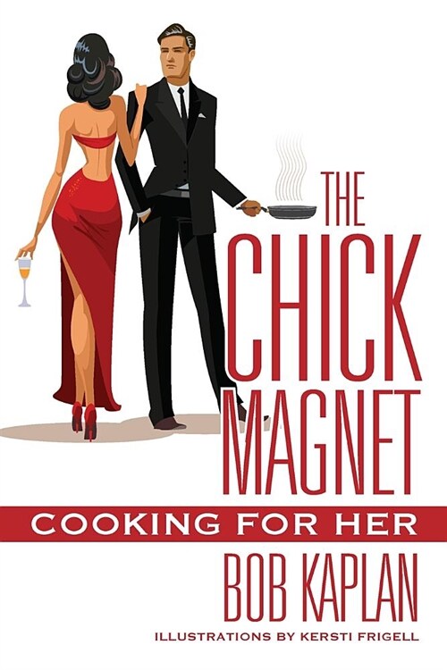 The Chick Magnet: Cooking for Her (Paperback)