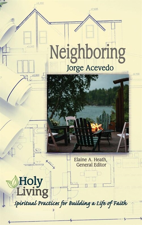 Holy Living: Neighboring: Spiritual Practices for Building a Life of Faith (Paperback)