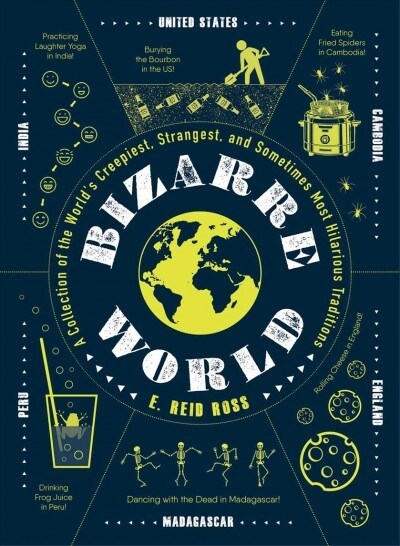 Bizarre World: A Collection of the Worlds Creepiest, Strangest, and Sometimes Most Hilarious Traditions (Hardcover)