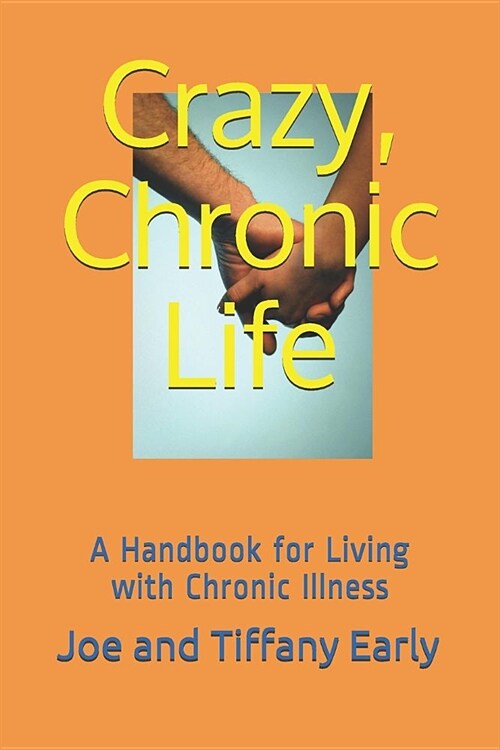 Crazy, Chronic Life: A Handbook for Living with Chronic Illness (Paperback)