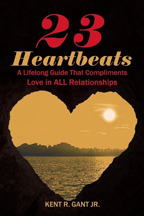 23 Heartbeats: A Lifelong Guide That Compliments Love in All Relationships (Paperback)