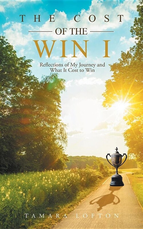 The Cost of the Win I: Reflections of My Journey and What It Cost to Win (Paperback)