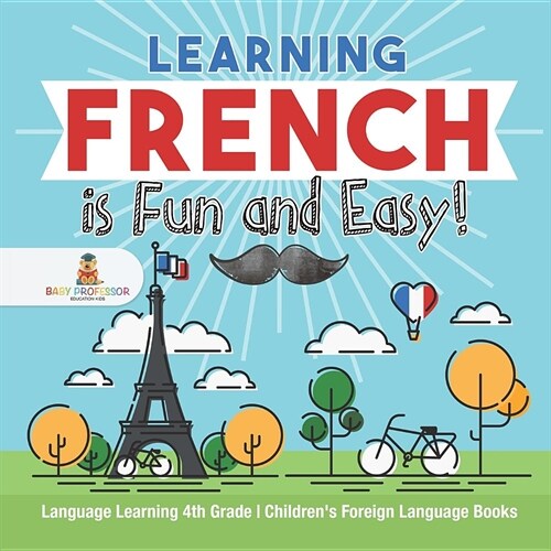 Learning French is Fun and Easy! - Language Learning 4th Grade Childrens Foreign Language Books (Paperback)
