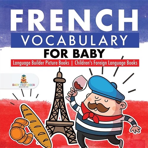 French Vocabulary for Baby - Language Builder Picture Books Childrens Foreign Language Books (Paperback)