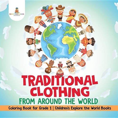 Traditional Clothing from around the World - Coloring Book for Grade 1 Childrens Explore the World Books (Paperback)