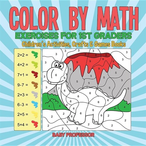 Color by Math Exercises for 1st Graders Childrens Activities, Crafts & Games Books (Paperback)