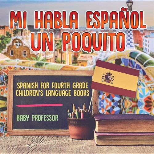 Mi Habla Espanol Un Poquito - Spanish for Fourth Grade Childrens Language Books (Paperback)