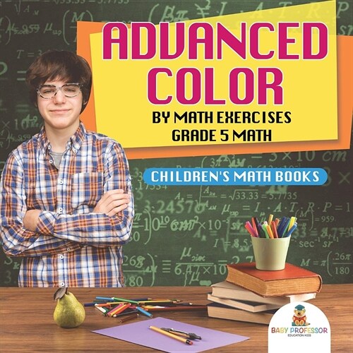 Advanced Color by Math Exercises Grade 5 Math Childrens Math Books (Paperback)