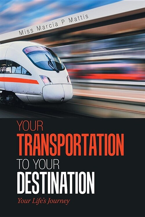 Your Transportation to Your Destination: Your Lifes Journey (Paperback)