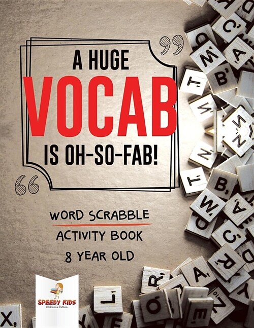 A Huge Vocab Is Oh-So-Fab! Word Scrabble Activity Book 8 Year Old (Paperback)