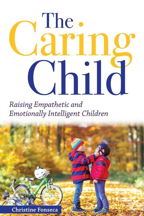 The Caring Child: Raising Empathetic and Emotionally Intelligent Children (Paperback)
