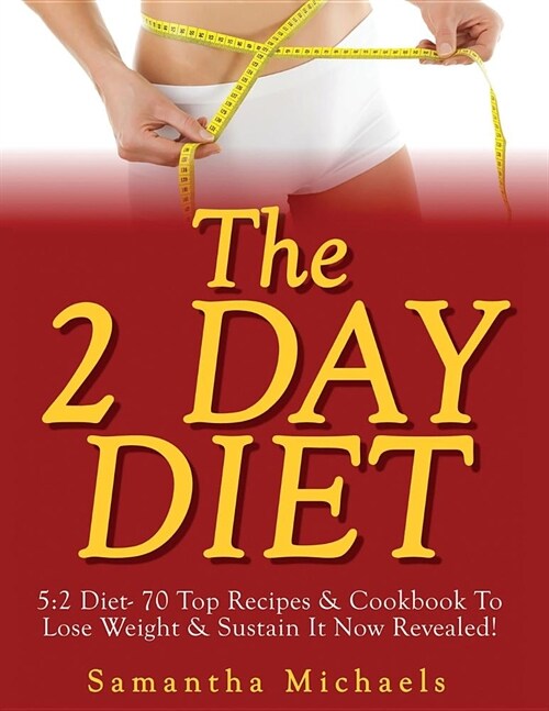 The 2 Day Diet: 5:2 Diet- 70 Top Recipes & Cookbook to Lose Weight & Sustain It Now Revealed! (Paperback)