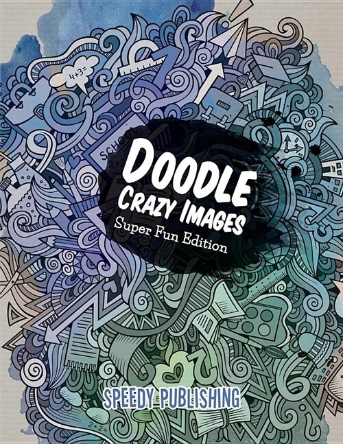 Doodle Crazy Images: Super Fun Edition (Paperback)
