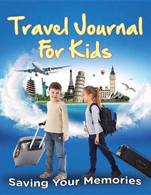 Travel Journal for Kids: Saving Your Memories (Paperback)