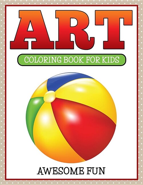 Art: Coloring Book for Kids- Awesome Fun (Paperback)