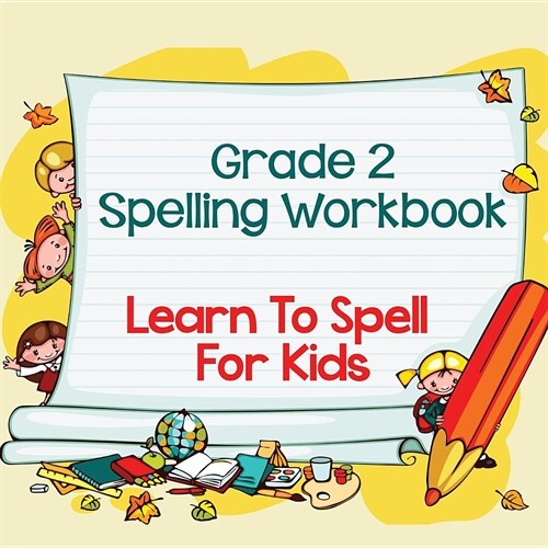 Grade 2 Spelling Workbook: Learn to Spell for Kids (Spelling and Vocabulary) (Paperback)