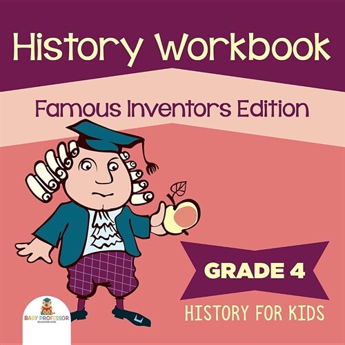 Grade 4 History Workbook: Famous Inventors Edition (History for Kids) (Paperback)