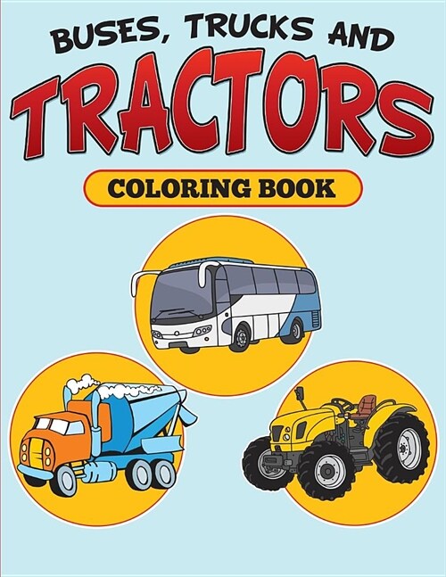 Buses, Trucks and Tractors Coloring Book (Paperback)