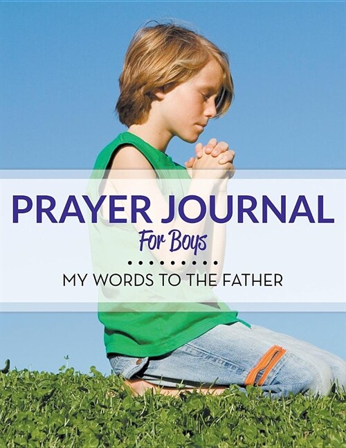 Prayer Journal for Boys: My Words to the Father (Paperback)