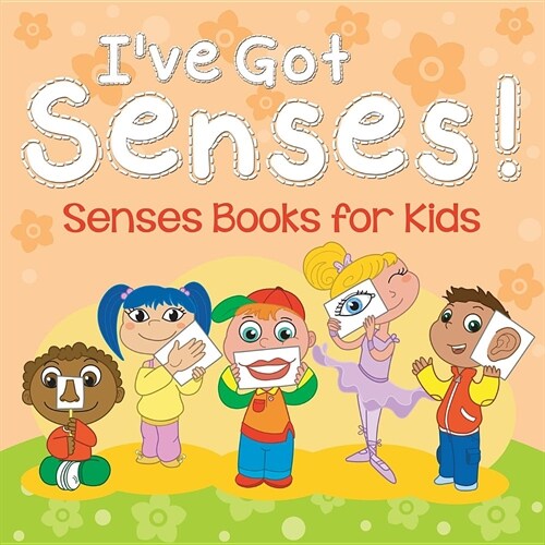 Ive Got Senses!: Senses Books for Kids (Paperback)